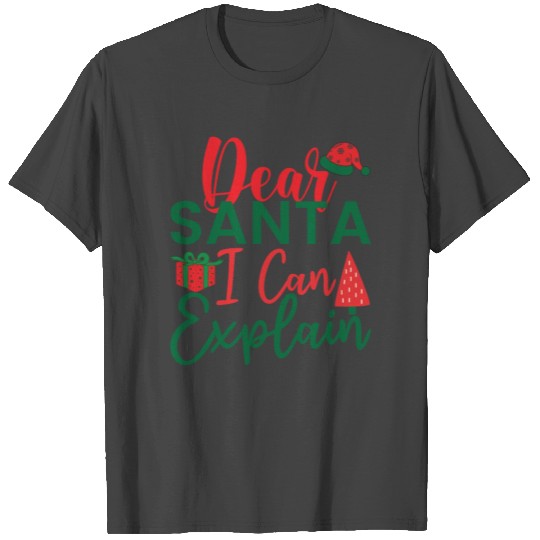Dear Santa I can Explain T Shirts