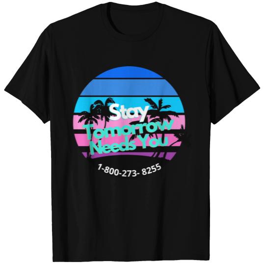 Stay Tomorrow Needs You | Crisis Counselor T Shirts