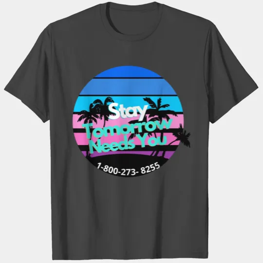 Stay Tomorrow Needs You | Crisis Counselor T Shirts