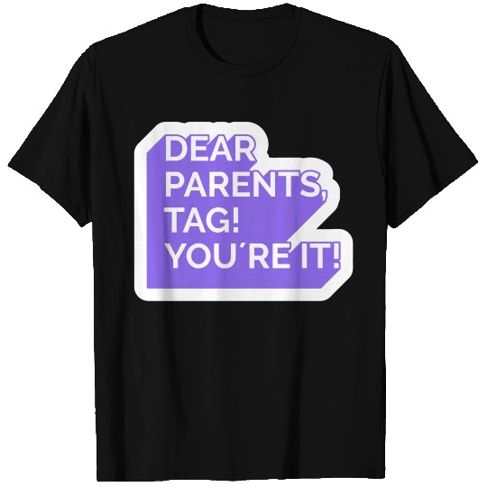 dear parents, tag! you're it! T Shirts