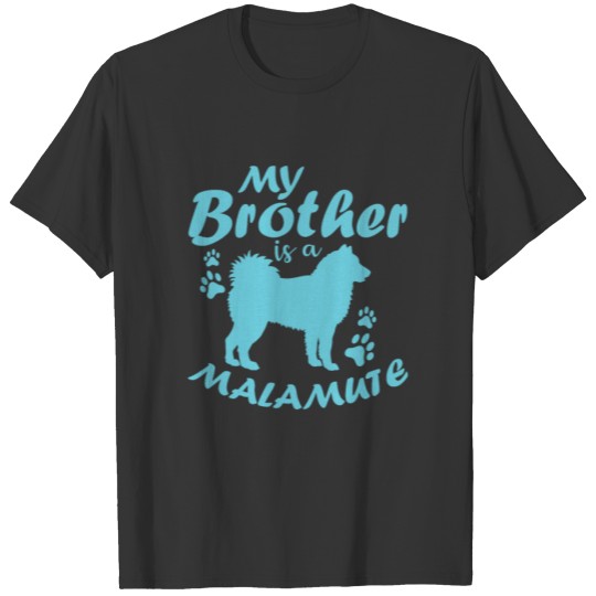 My Brother is an Alaskan Malamute Pet Dog T Shirts