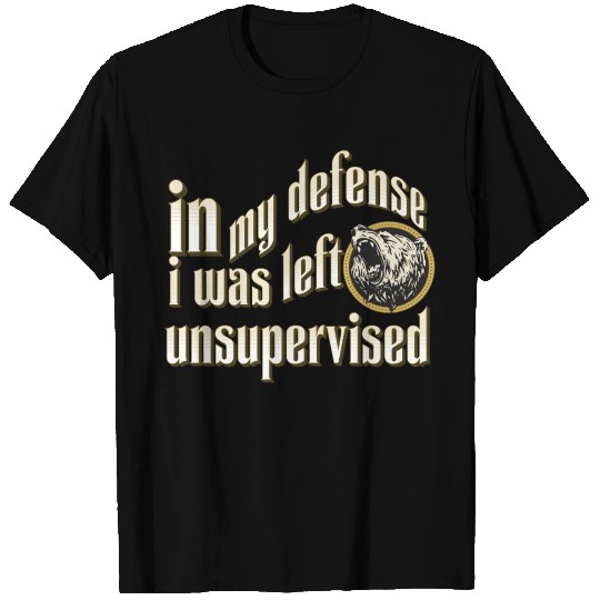 In my defense I was left unsupervised T Shirts