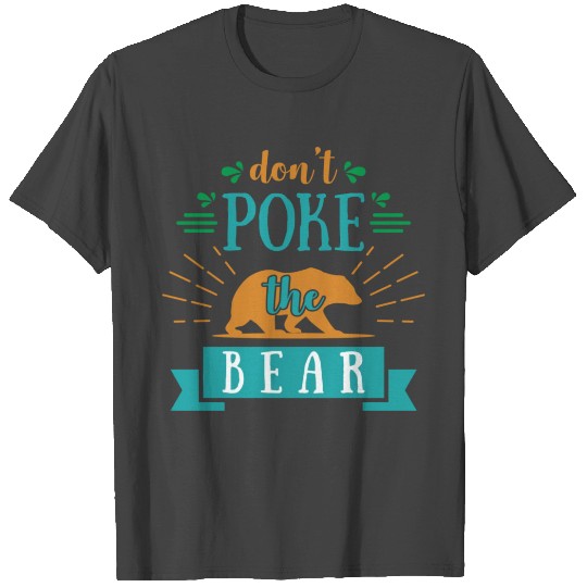 don t poke the bear T Shirts