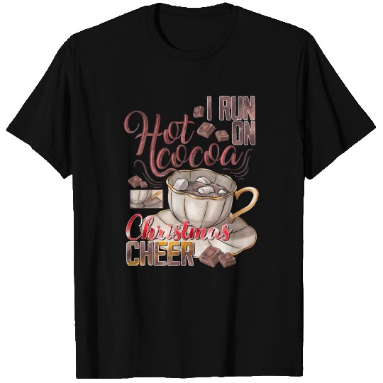 I Run on Hot Cocoa Christmas Cheer T Shirts
