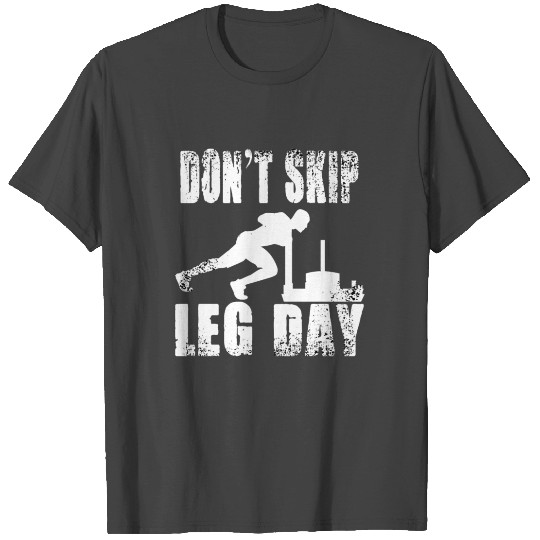 DON'T SKIP LEG DAY for a Athletes T Shirts