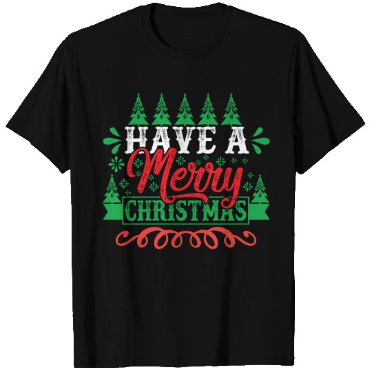 have a merry christmas T Shirts
