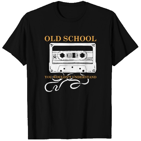 Old School you wouldn´t Understand T Shirts