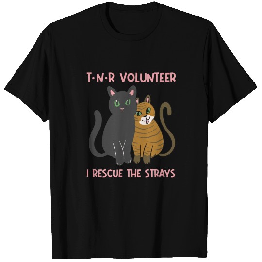 T N R Volunteer I rescue stray cats street cats T Shirts