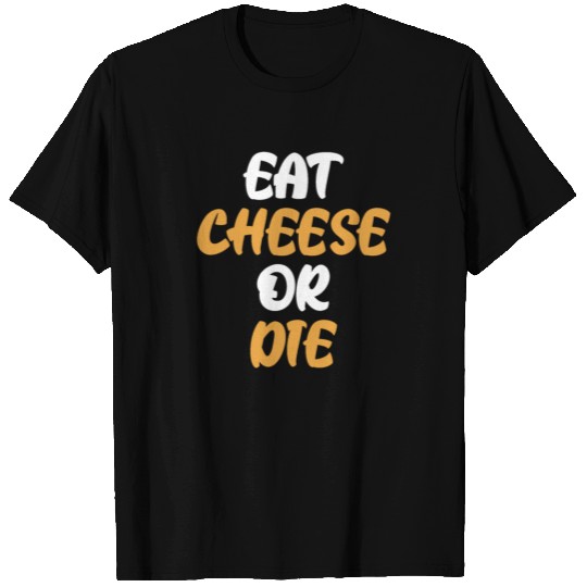 Eat cheese or die T Shirts