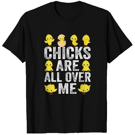 Chicks Are All Over Me Farm Animal Funny Easter T Shirts