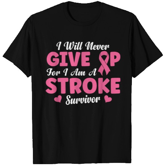 i will never give up - for I am a stroke survivor T Shirts