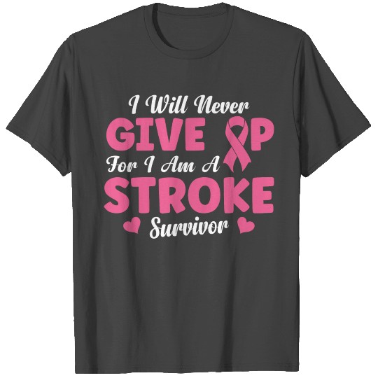 i will never give up - for I am a stroke survivor T Shirts