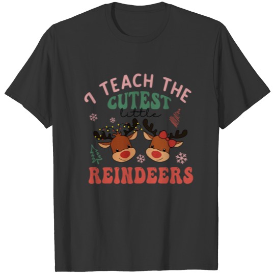 Teacher Christmas teach the cutest little reindeer T Shirts