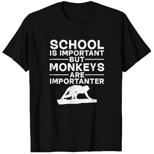 Monkey - School is important but monkeys are impor T Shirts