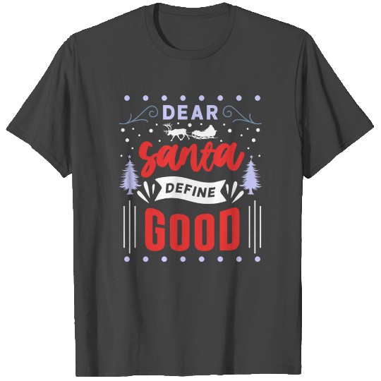 Dear Santa Define Good Xmas Holiday Christmas T Shirts