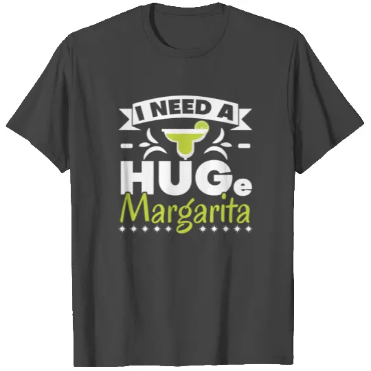 I Need A Huge Margarita Lover Alcoholic Cocktail T Shirts