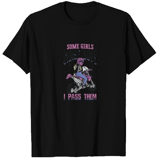 Some girls chase boys I pass them - dirt bike T Shirts