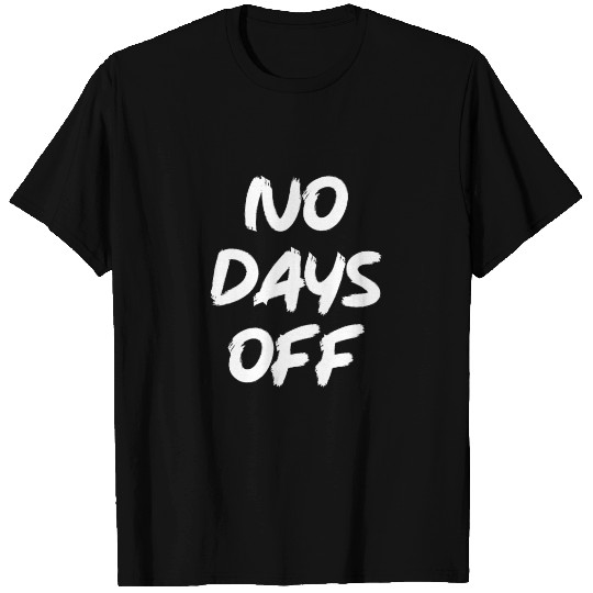 no days off T Shirts