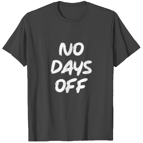 no days off T Shirts