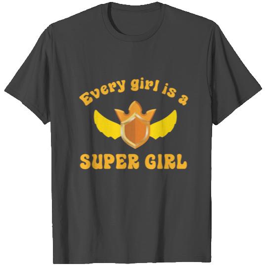 Every girl is a SUPER GIRL T Shirts