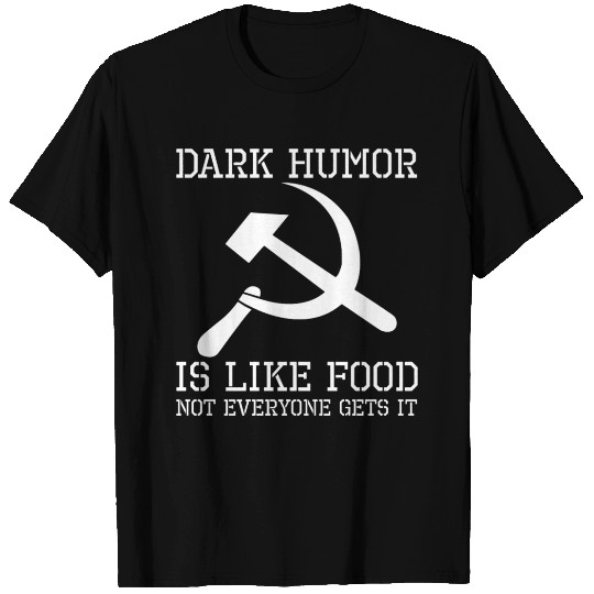 Sarcastic Communism Hammer & Sickle Dark Humor Is T Shirts