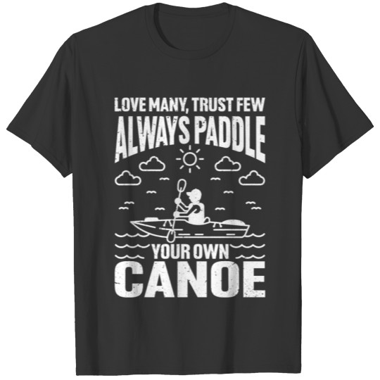 Trust Few, Always Paddle Your Own Canoe 5 T Shirts
