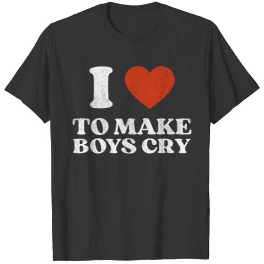 I Love To Make Boys Cry Top Club Funny Baddy Girl T Shirts