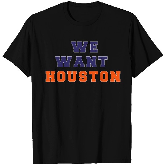 we want houston T Shirts