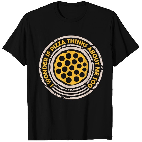 pizza thinks about me T Shirts