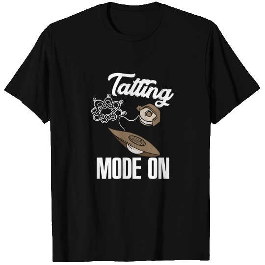 Funny Tatting Mode On Lace Crafter T Shirts
