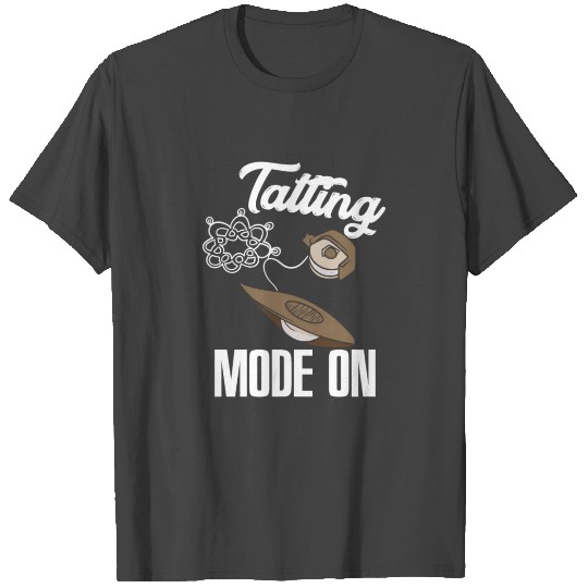 Funny Tatting Mode On Lace Crafter T Shirts