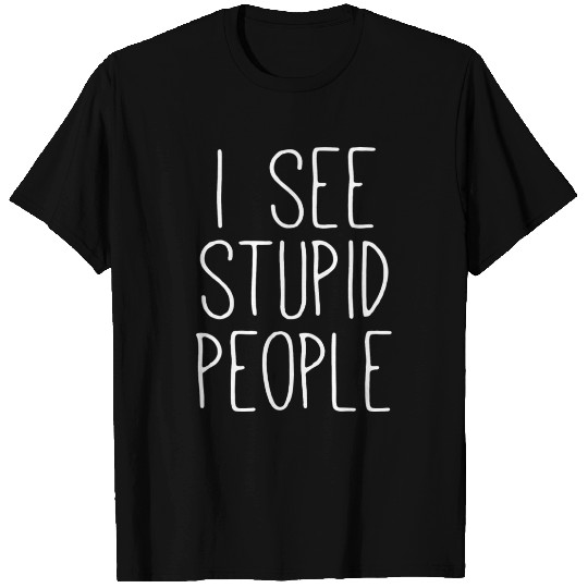 I See Stupid People T Shirts