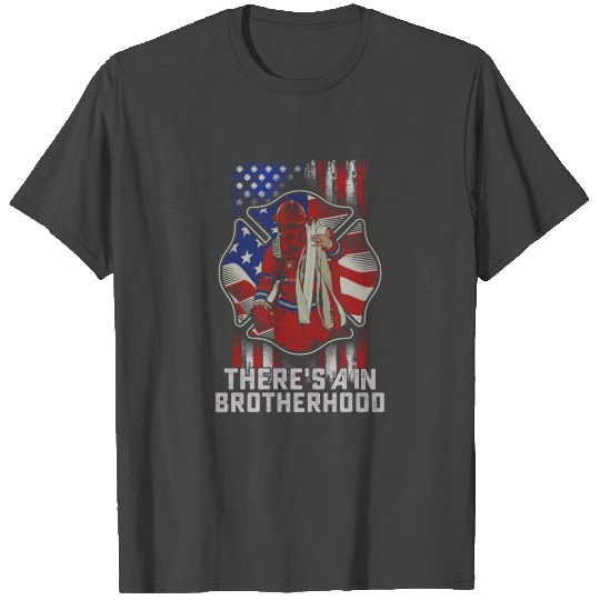 There's a in brotherhood, firefighters T Shirts