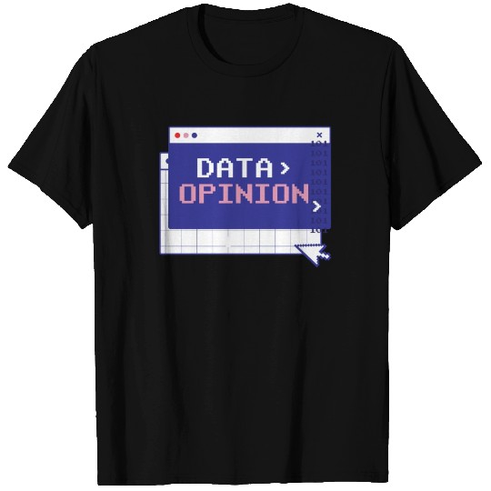 Data > Opinion Coding Programmer Code Coder T Shirts