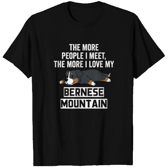 The More I Love My Bernese Mountain Dog T Shirts