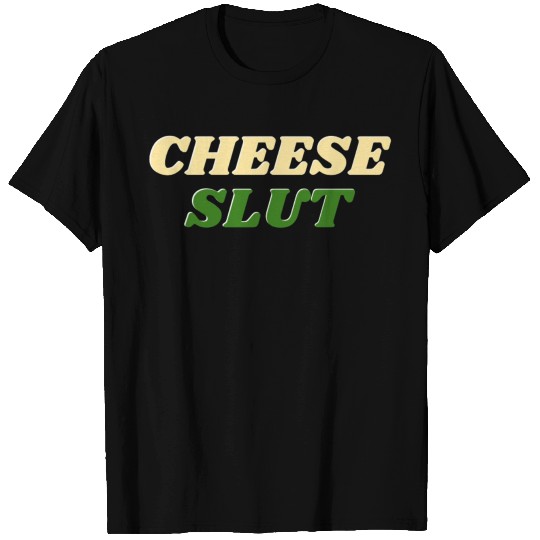 CHEESE SLUT T Shirts