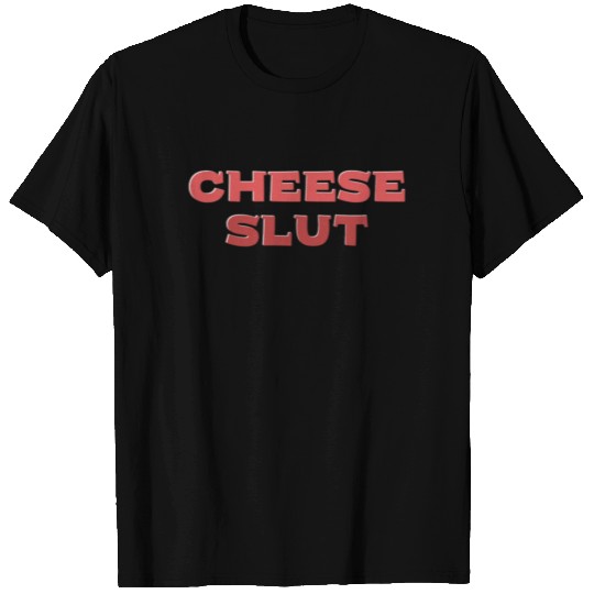 CHEESE SLUT T Shirts
