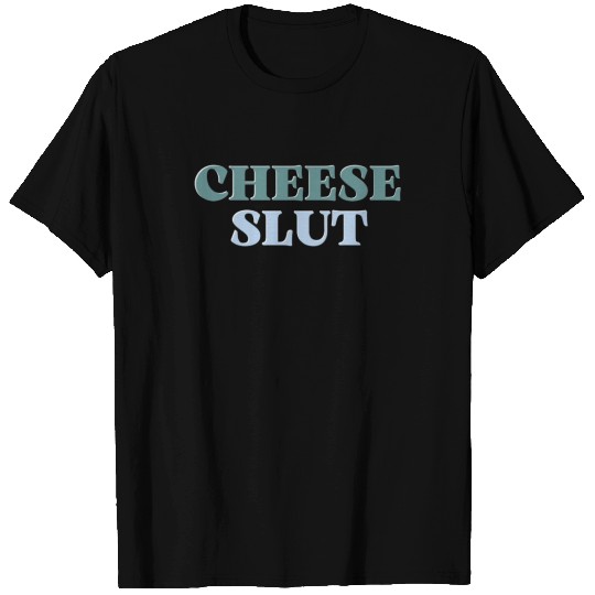 CHEESE SLUT T Shirts