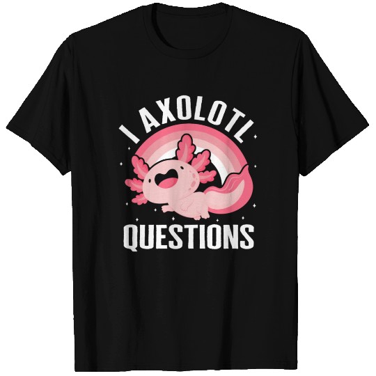 Axolotl T Shirts, I Axolotl Questions Rainbow Cute