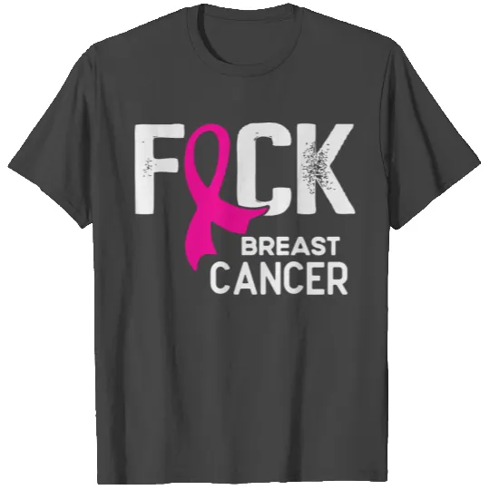 Fuck Cancer T - Fuck Breast Cancer Awareness T Shirts