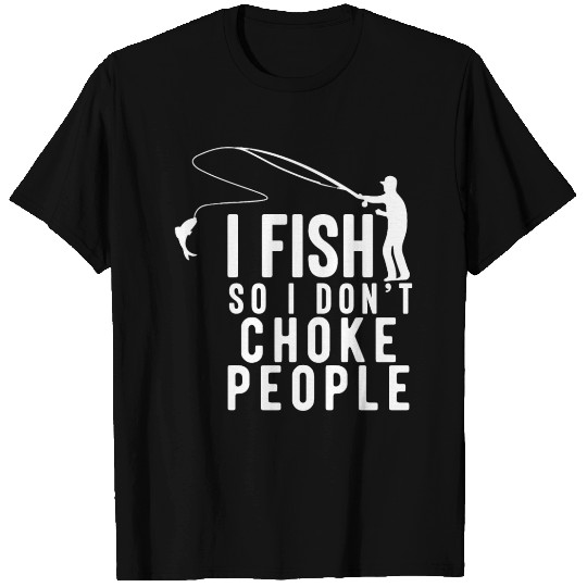 Fish So I Dont Choke People Funny Fishing T Shirts
