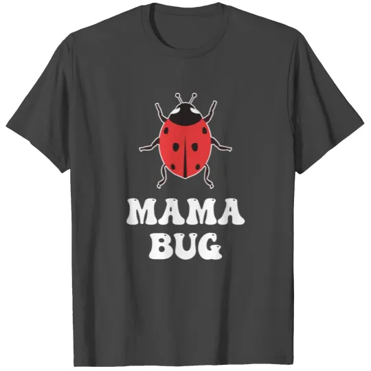Mama Bug Lady Bug Lover Biology Insect Mother's T Shirts