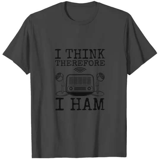 I Think Therefore I Ham, Ham Radio Amateur Radio T Shirts
