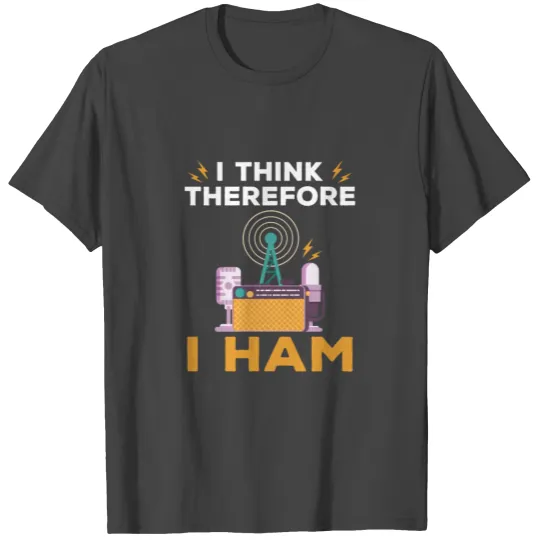 I Think Therefore I Ham, Ham Radio Amateur Radio T Shirts