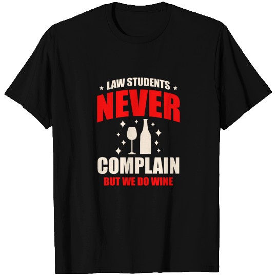 Law Students Never Complain But We Do Wine Drinker T Shirts