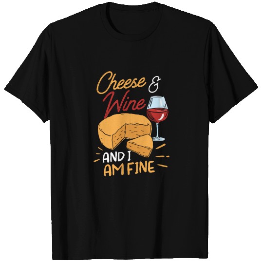 Cheese And Wine And I Am Fine Love Lover Cute T Shirts