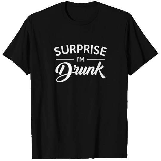 Surprise I'm Drunk T Shirts
