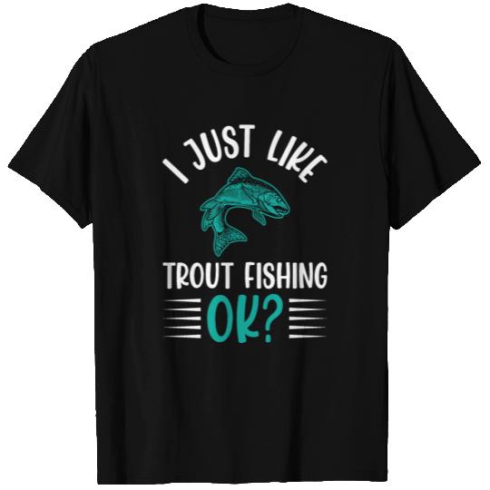 I Just Like Trout Fishing OK? T Shirts