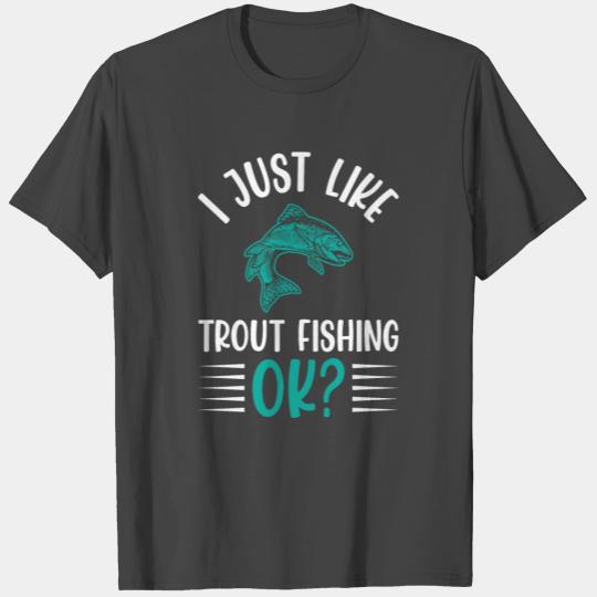 I Just Like Trout Fishing OK? T Shirts