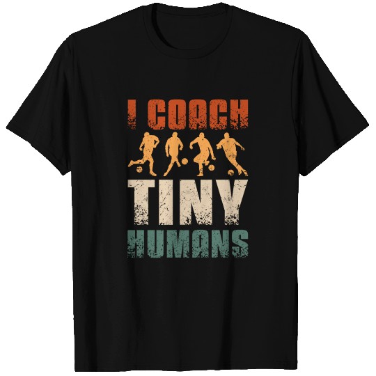 I coach tiny humans Soccer coach T Shirts